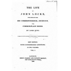 The Life of John Locke with Extracts from His Correspondence Journals and Common-Place Books - Vol...., Createspace Independent Publishing Platform