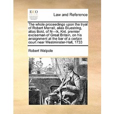 The Whole Proceedings Upon the Tryal of Robert Marrall Alias Bluestring Alias Bold of N---Lk Knt. ..., Gale Ecco, Print Editions