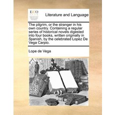 The Pilgrim or the Stranger in His Own Country. Containing a Regular Series of Historical Novels Dige..., Gale Ecco, Print Editions