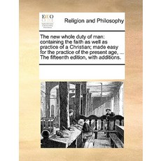 The New Whole Duty of Man: Containing the Faith as Well as Practice of a Christian; Made Easy for the ..., Gale Ecco, Print Editions