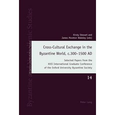 Cross-Cultural Exchange in the Byzantine World C.300-1500 Ad: Selected Papers from the XVII..., Peter Lang Gmbh, Internationaler Verlag Der W