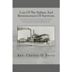 Loss of the Sultana and Reminiscences of Survivors.: History of a Disaster Where Over One Thousand Fiv..., Createspace