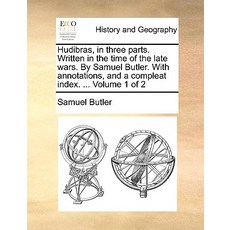 Hudibras in Three Parts. Written in the Time of the Late Wars. by Samuel Butler. with Annotations an..., Gale Ecco, Print Editions