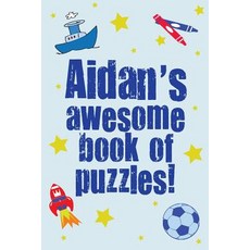 Aidan's Awesome Book of Puzzles: Children's Puzzle Book Containing 20 Unique Personalised Name Puzzles..., Createspace