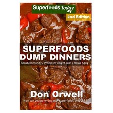 Superfoods Dump Dinners: 65+ Quick & Easy Cooking Recipes Antioxidants & Phytochemicals: Soups Stews ..., Createspace Independent Publishing Platform
