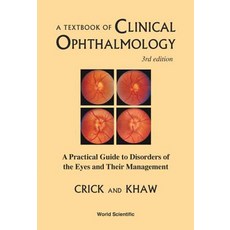 Textbook of Clinical Ophthalmology A: A Practical Guide to Disorders of the Eyes and Their Management..., World Scientific Publishing Company