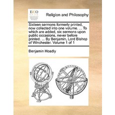 Sixteen Sermons Formerly Printed Now Collected Into One Volume. ... to Which Are Added Six Sermons U..., Gale Ecco, Print Editions