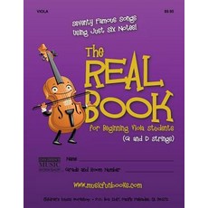 The Real Book for Beginning Viola Students (G and D Strings): Seventy Famous Songs Using Just Six Note..., Createspace Independent Publishing Platform