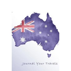 Journal Your Travels: Australia Watercolor Map and Flag Travel Journal Lined Journal Diary Notebook ..., Createspace Independent Publishing Platform