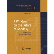 A Window on the Future of Geodesy: Proceedings of the International Association of Geodesy. Iag Genera..., Springer
