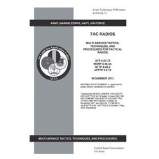 Army Techniques Publication Atp 6-02.72 Tac Radios Multi-Service Tactics Techniques and Procedures f..., Createspace Independent Publishing Platform