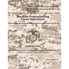 Marine Corps Techniques Publication McTp 13-10d (Formerly McWp 3-32) Nttp 3-02.3m Maritime Preposition..., Createspace Independent Publishing Platform