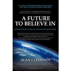 A Future to Believe in: A Guide to Empowerment Revolution and the Universal Right to Be Free: 108 Re..., World Dharma Publications