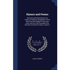 Hymns and Poems: Doctrinal and Experimental on a Variety of Subjects Designed for Those Who Know the..., Sagwan Press