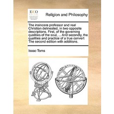 The Insincere Professor and Real Christian Delineated in Two Opposite Descriptions. First of the Gov..., Gale Ecco, Print Editions