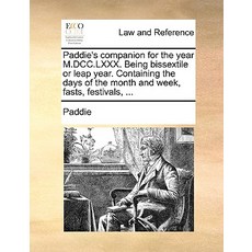 Paddie's Companion for the Year M.DCC.LXXX. Being Bissextile or Leap Year. Containing the Days of the ..., Gale Ecco, Print Editions