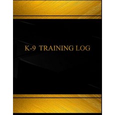 K-9 訓練日誌（日誌日記本 - 125 頁 8.5 X 11 英吋）：K-9 訓練日誌（黑色封面 X-..., Createspace獨立發布平台