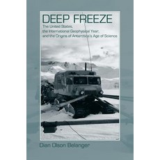 Deep Freeze: The United States the International Geophysical Year and the Origins of Antarctica's Ag..., University Press of Colorado