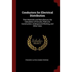 Conductors for Electrical Distribution: Their Materials and Manufacture the Calculation of Circuits ..., Andesite Press