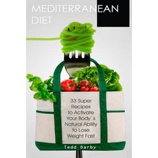 Mediterranean Diet: 33 Super Recipes to Activate Your Body's Natural Ability to Lose Weight Fast Pape..., Createspace Independent Publishing Platform