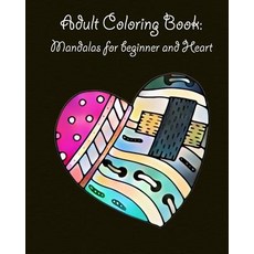 Adult Coloring Book: Mandalas for Beginner and Heart: Mandala Coloring Book for Kids Adults Spiral Bou..., Createspace Independent Publishing Platform
