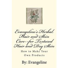 Evangeline's Herbal Hair and Skin Care--For Textured Hair and Dry Skin: How to Make Your Own Products ..., Createspace Independent Publishing Platform