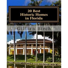 20 Best Historic Homes in Florida: A Collection of Restored Properties Open for Public Tours (Color) ..., Createspace Independent Publishing Platform