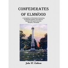 Confederates of Elmwood: A Compilation of Information Concerning Confederate Soldiers and Veterans Bur..., Heritage Books