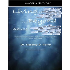 Living Beyond Abuse: Workbook: 20 Keys to Living Beyond the Hurts and the Pains of Your Past Work Thru..., Divine Destiny Counseling with Intent