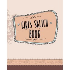 Girls Sketch Book: Blank Journals to Write In Doodle In Draw in or Sketch In 8 X 10 150 Unlined Bl..., Createspace Independent Publishing Platform