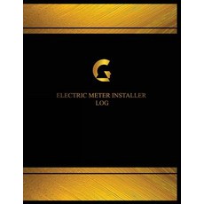 Electric Meter Installer Log (Log Book Journal - 125 Pgs 8.5 X 11 Inches): Electric Meter Installer ..., Createspace Independent Publishing Platform