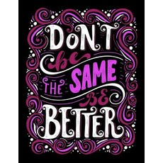 Don't Be the Same Be Better (Inspirational Journal Diary Notebook): Motivation and Inspirational Jou..., Createspace Independent Publishing Platform