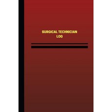Surgical Technician Log (Logbook Journal - 124 Pages 6 X 9 Inches): Surgical Technician Logbook (Red..., Createspace Independent Publishing Platform