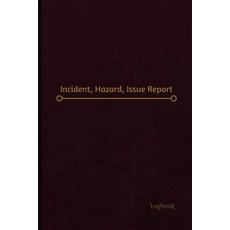 Incident Hazard Issue Report Log (Logbook Journal - 120 Pages 6 X 9 Inches): Incident Hazard Iss..., Createspace Independent Publishing Platform