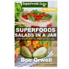 Superfoods Salads in a Jar: Over 70 Quick & Easy Gluten Free Low Cholesterol Whole Foods Recipes Full ..., Createspace Independent Publishing Platform