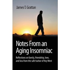 Notes from an Aging Insomniac: Reflections on Family Friendship Love and Loss from the Safe Harbor ..., Createspace Independent Publishing Platform