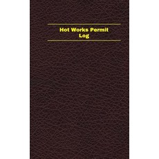 Hot Works Permit Log (Logbook Journal - 96 Pages 5 X 8 Inches): Hot Works Permit Logbook (Deep Wine ..., Createspace Independent Publishing Platform