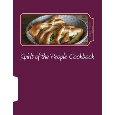 Spirit of the People Cookbook: A Collection of Recipes from Friends of the Spirit of the People Gather..., Createspace Independent Publishing Platform