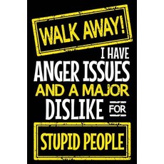 Walk Away! I Have Anger Issues and a Major Dislike for Stupid People: Lined Notebook Journal 6 X 9 1..., Createspace Independent Publishing Platform