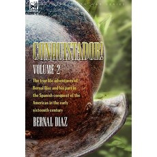 Conquistador! the True Life Adventures of Bernal Diaz and His Part in the Spanish Conquest of the Amer..., Leonaur Ltd