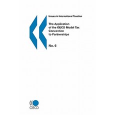 Issues in International Taxation the Application of the OECD Model Tax Convention to Partnerships Pap..., Org. for Economic Cooperation & Development