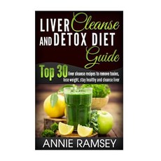 Liver Cleanse and Detox Diet Guide: Top 30 Liver Cleanse Recipes to Remove Toxins Lose Weight Stay H..., Createspace Independent Publishing Platform