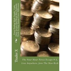 Forex Trading Made Simple: Little Dirty Secrets and Weird But Profitable Tricks to Easy Instant Forex ..., Createspace Independent Publishing Platform