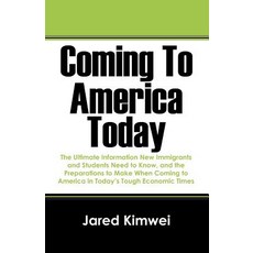 Coming to America Today: The Ultimate Information New Immigrants and Students Need to Know and the Pre..., Outskirts Press