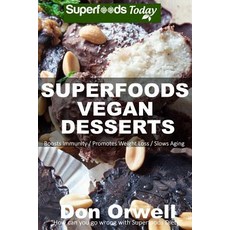 Superfoods Vegan Desserts: Over 30 Quick & Easy Gluten-Free Vegan Wheat Free Whole Foods Superfood..., Createspace Independent Publishing Platform