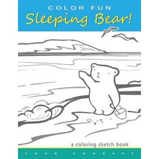 Color Fun Sleeping Bear! a Coloring Sketch Book: A Coloring Book That Follows a Mother Bear and Her Tw..., Createspace Independent Publishing Platform