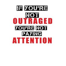 If You're Not Outraged You're Not Paying Attention: Lined Journals to Write In 6 X 9 108 Lined Pages..., Createspace Independent Publishing Platform