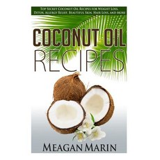 Coconut Oil Recipes: Top Secret Coconut Oil Recipes for Weight Loss Detox Allergy Relief Beautiful ..., Createspace Independent Publishing Platform