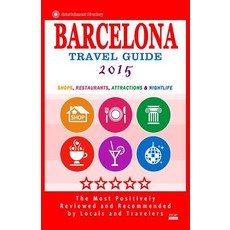 Barcelona Travel Guide 2015: Shops Restaurants Attractions Entertainment & Nightlife in Barcelona ..., Createspace