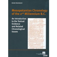 Mesopotamian Chronology of the 2nd Millennium B.C.: An Introduction to the Textual Evidence and Relate..., Austrian Academy of Sciences Press